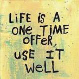 life is a one time offer