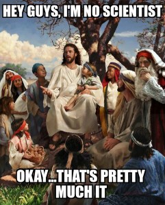 jesus I'm no scientist