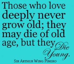 those who love deeply never grow old. jpg
